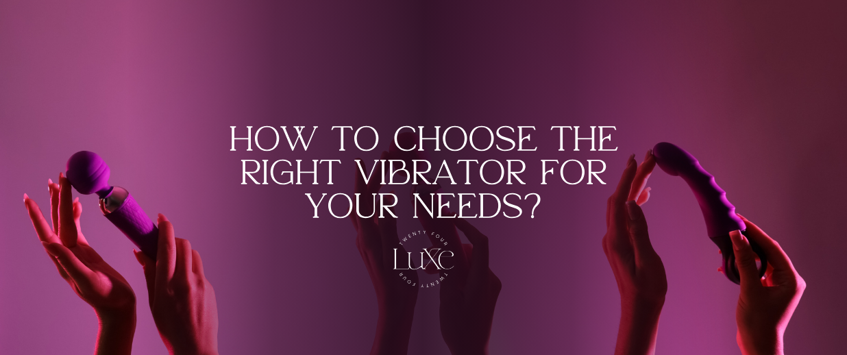 How to Choose the Right Vibrator for Your Needs?