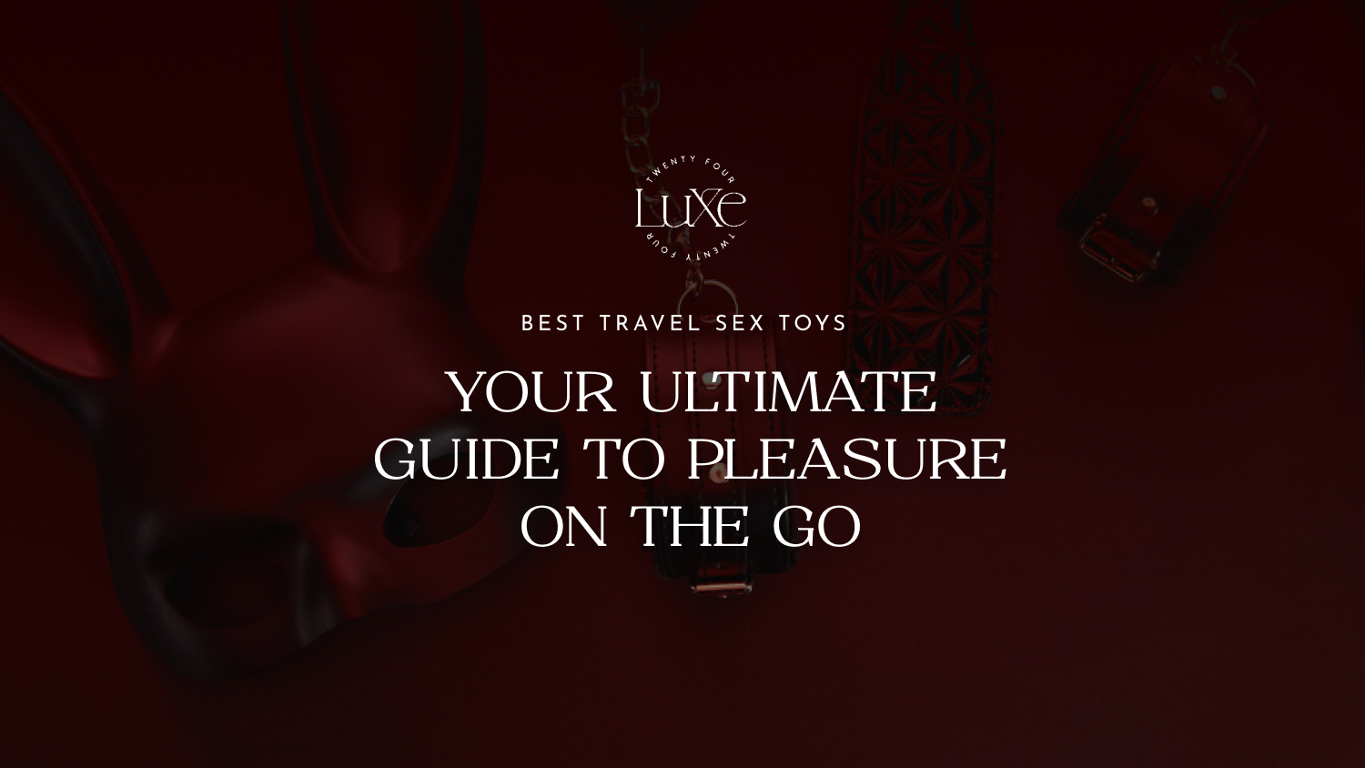 Best Travel Sex Toys: Your Ultimate Guide to Pleasure on the Go