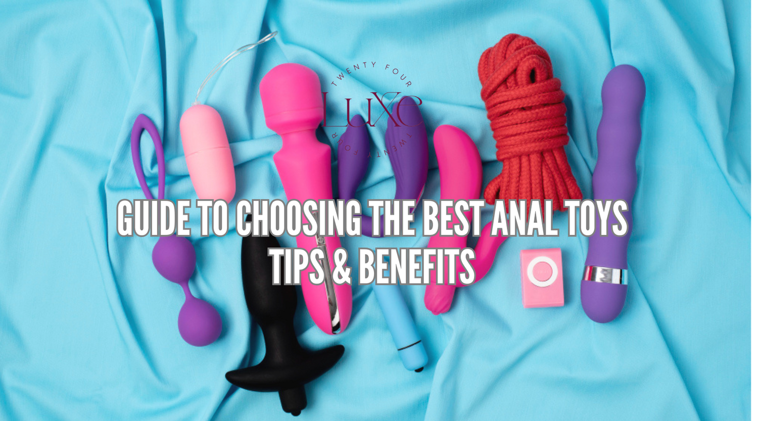 How to Purchase the Best Anal Toys: What to Look for and Why It Matters?