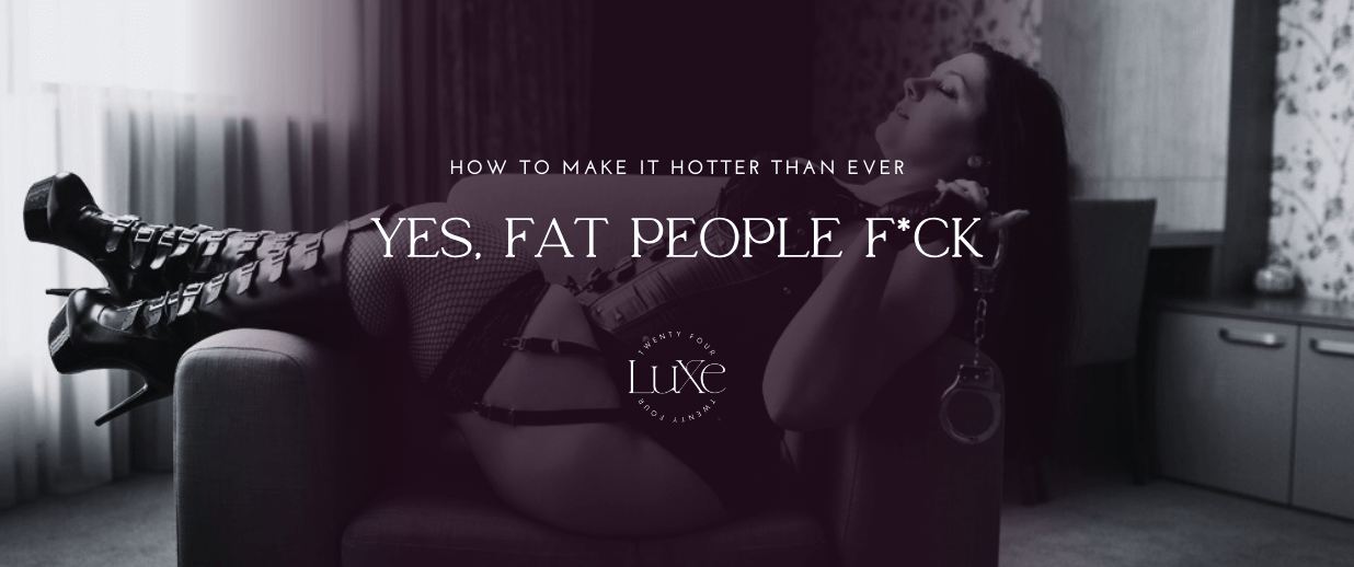 Yes, Fat People F*ck—And Here’s How to Make It Hotter Than Ever