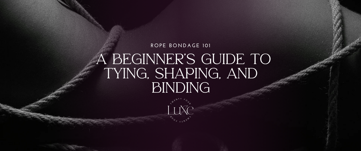 Rope Bondage 101: A Beginner’s Guide to Tying, Shaping, and Binding